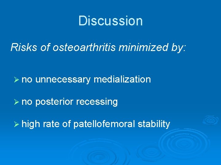 Discussion Risks of osteoarthritis minimized by: Ø no unnecessary medialization Ø no posterior recessing