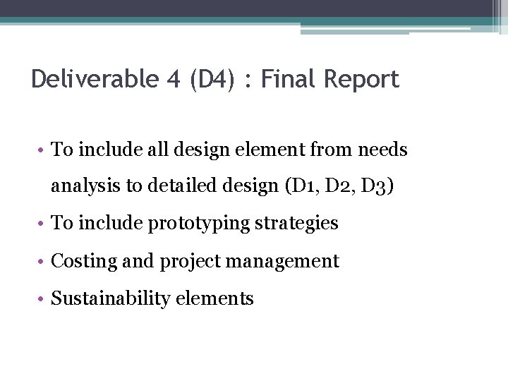 Deliverable 4 (D 4) : Final Report • To include all design element from