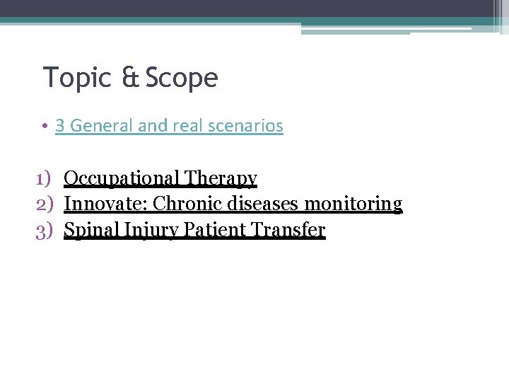 Topic & Scope • 3 General and real scenarios 1) Occupational Therapy 2) Innovate: