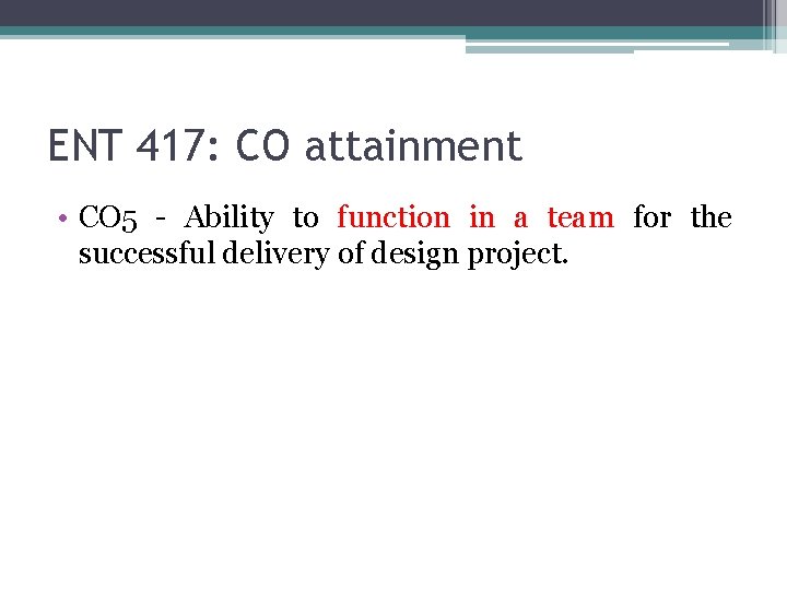 ENT 417: CO attainment • CO 5 - Ability to function in a team