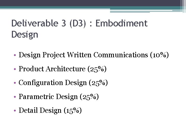 Deliverable 3 (D 3) : Embodiment Design • Design Project Written Communications (10%) •