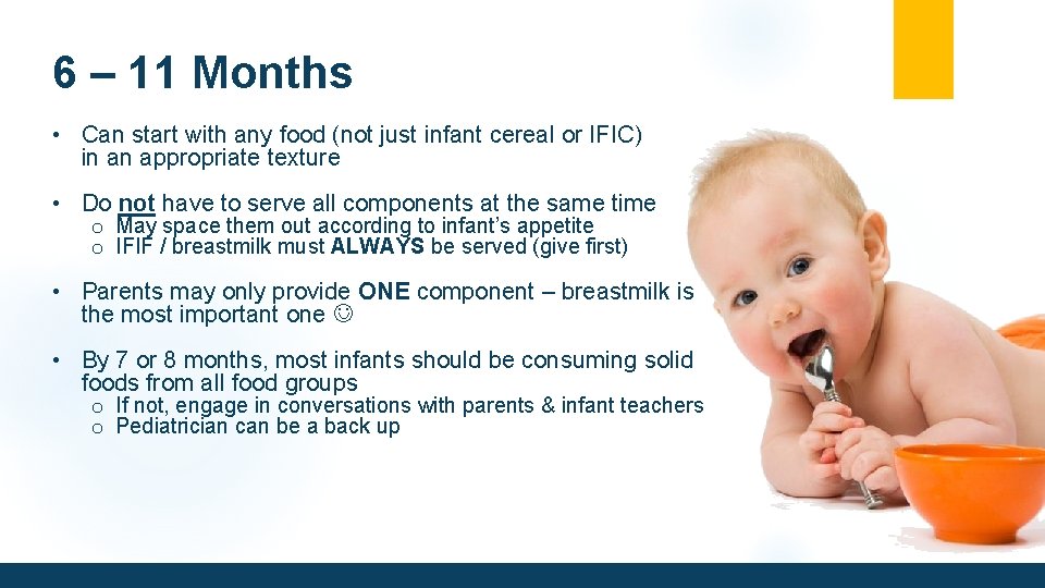 6 – 11 Months • Can start with any food (not just infant cereal
