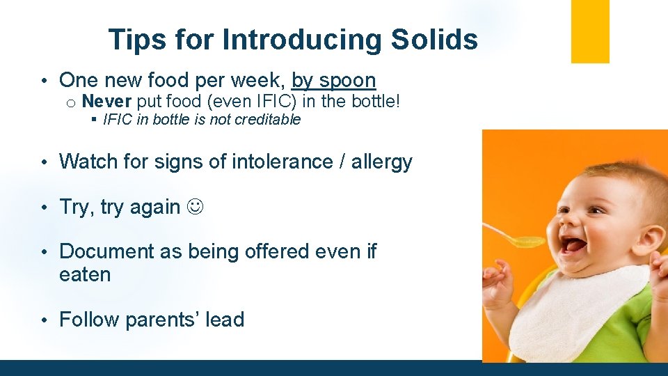 Tips for Introducing Solids • One new food per week, by spoon o Never