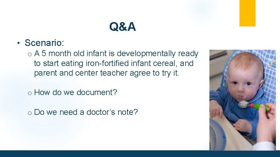 Q&A • Scenario: o A 5 month old infant is developmentally ready to start