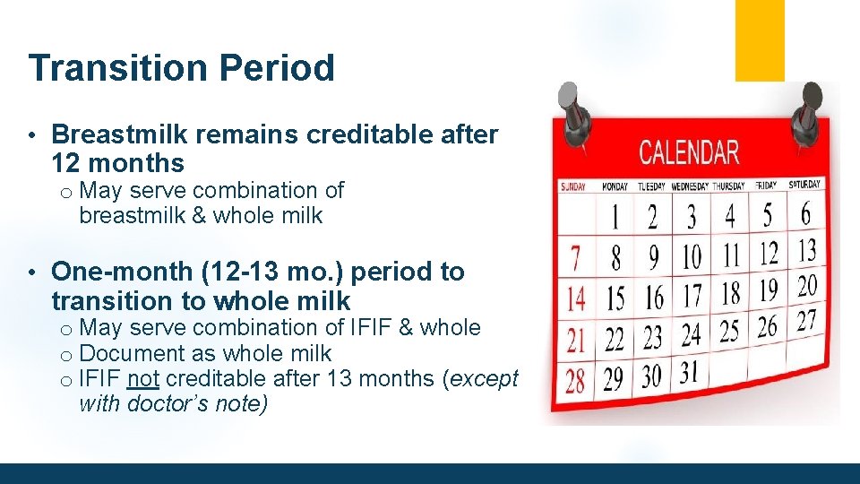 Transition Period • Breastmilk remains creditable after 12 months o May serve combination of
