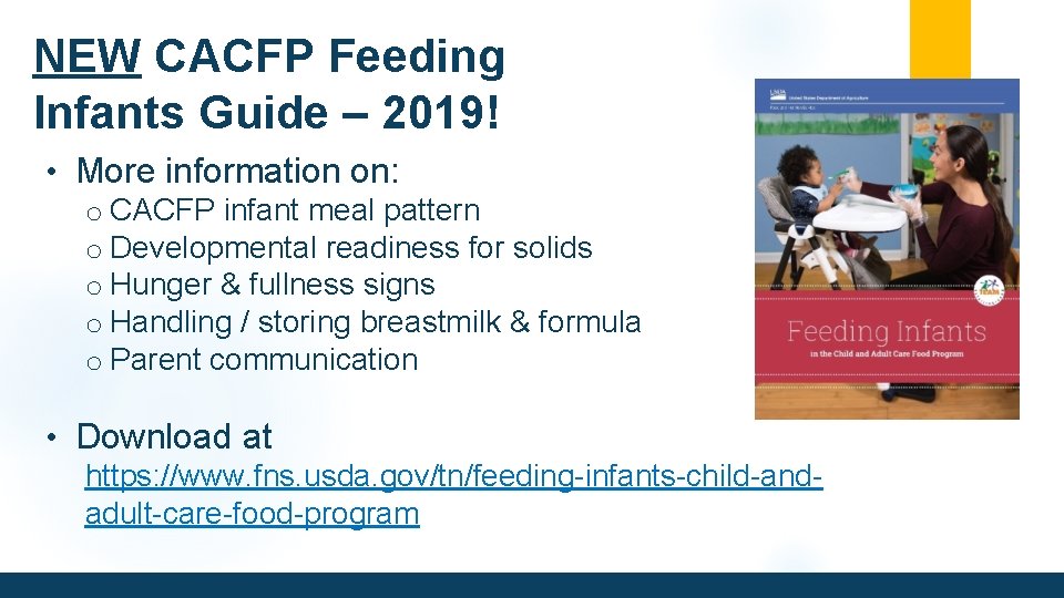 NEW CACFP Feeding Infants Guide – 2019! • More information on: o CACFP infant