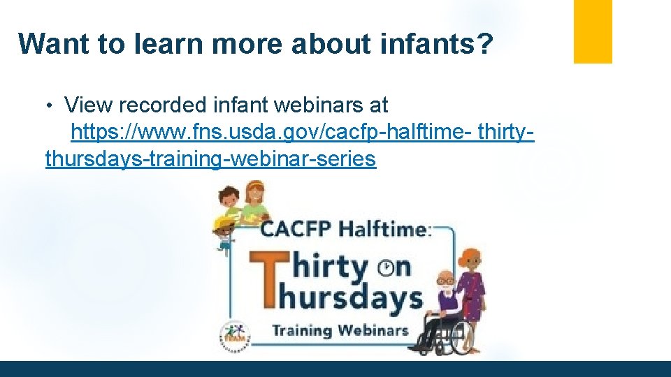 Want to learn more about infants? • View recorded infant webinars at https: //www.