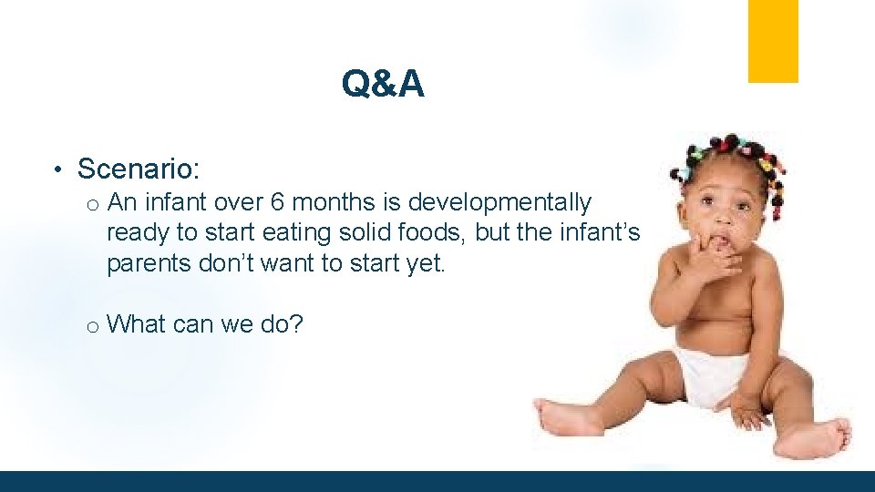 Q&A • Scenario: o An infant over 6 months is developmentally ready to start