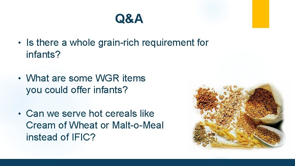 Q&A • Is there a whole grain-rich requirement for infants? • What are some