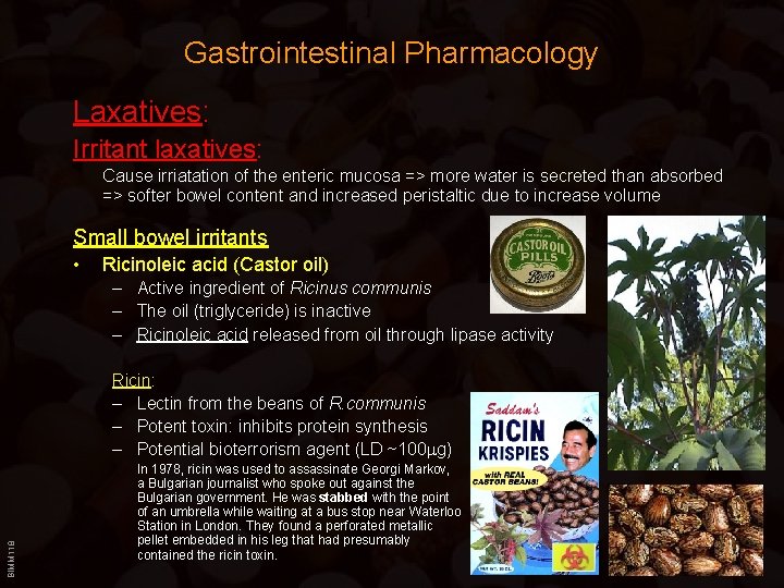 Gastrointestinal Pharmacology Laxatives: Irritant laxatives: Cause irriatation of the enteric mucosa => more water