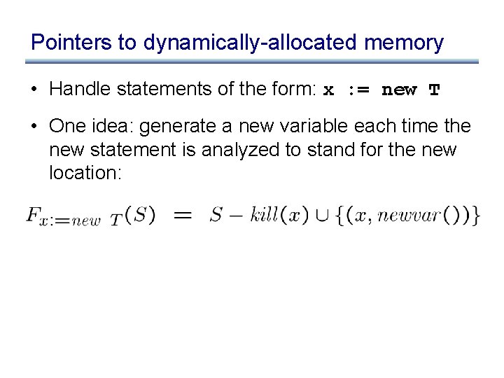 Pointers to dynamically-allocated memory • Handle statements of the form: x : = new
