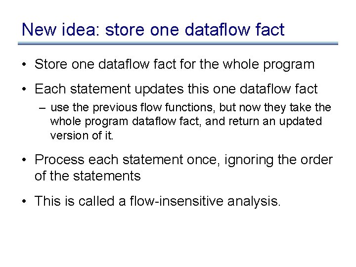 New idea: store one dataflow fact • Store one dataflow fact for the whole