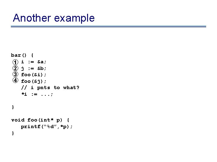 Another example bar() { 1 i : = &a; 2 j : = &b;