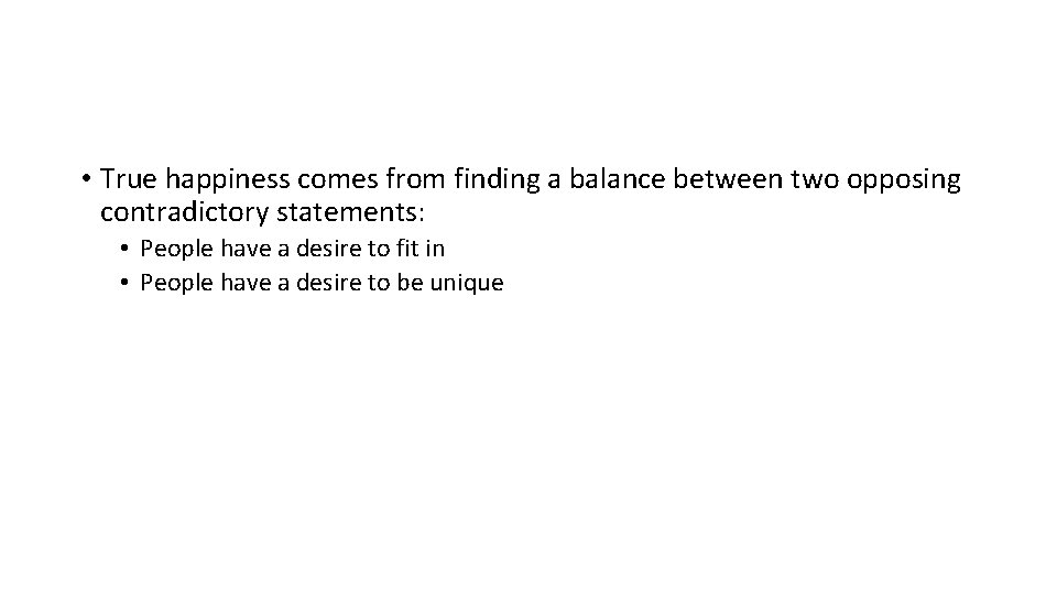 • True happiness comes from finding a balance between two opposing contradictory statements: