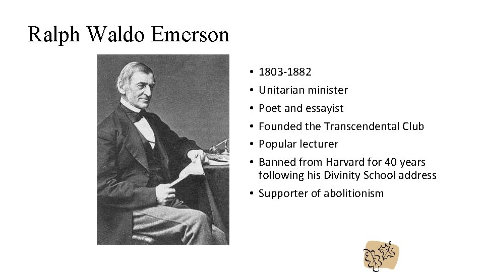 Ralph Waldo Emerson 1803 -1882 Unitarian minister Poet and essayist Founded the Transcendental Club