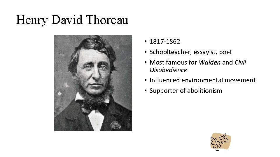 Henry David Thoreau • 1817 -1862 • Schoolteacher, essayist, poet • Most famous for