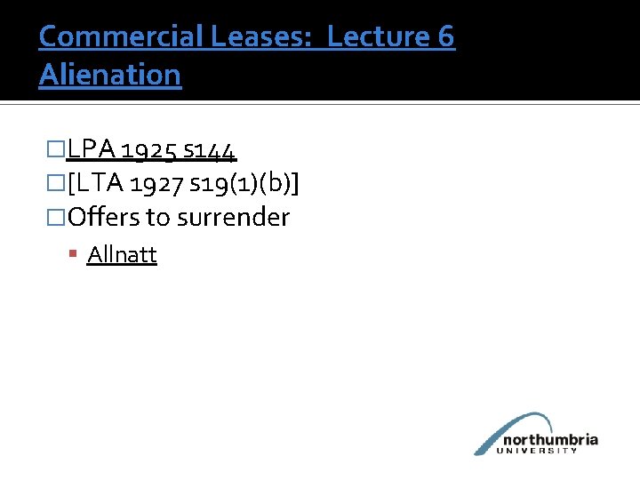 Commercial Leases: Lecture 6 Alienation �LPA 1925 s 144 �[LTA 1927 s 19(1)(b)] �Offers