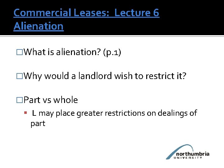 Commercial Leases: Lecture 6 Alienation �What is alienation? (p. 1) �Why would a landlord