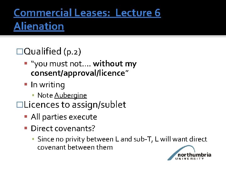 Commercial Leases: Lecture 6 Alienation �Qualified (p. 2) “you must not…. without my consent/approval/licence”