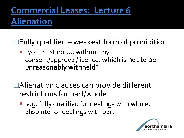 Commercial Leases: Lecture 6 Alienation �Fully qualified – weakest form of prohibition “you must