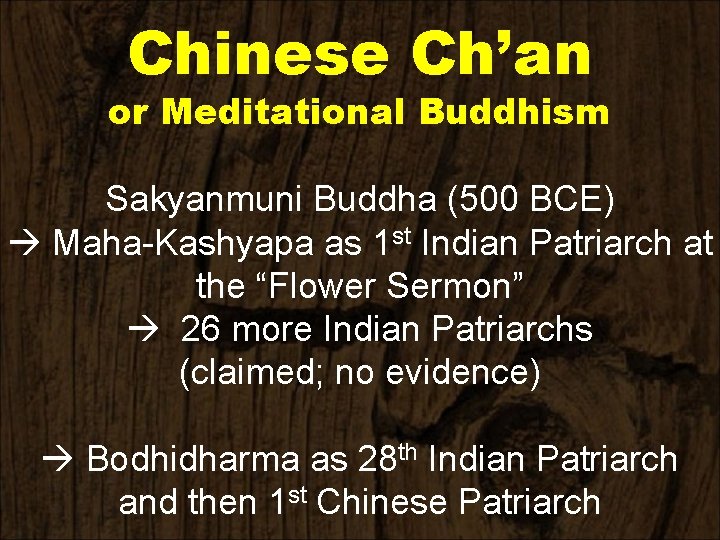 Chinese Ch’an or Meditational Buddhism Sakyanmuni Buddha (500 BCE) Maha-Kashyapa as 1 st Indian