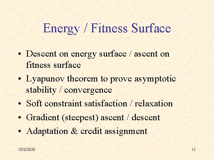 Energy / Fitness Surface • Descent on energy surface / ascent on fitness surface