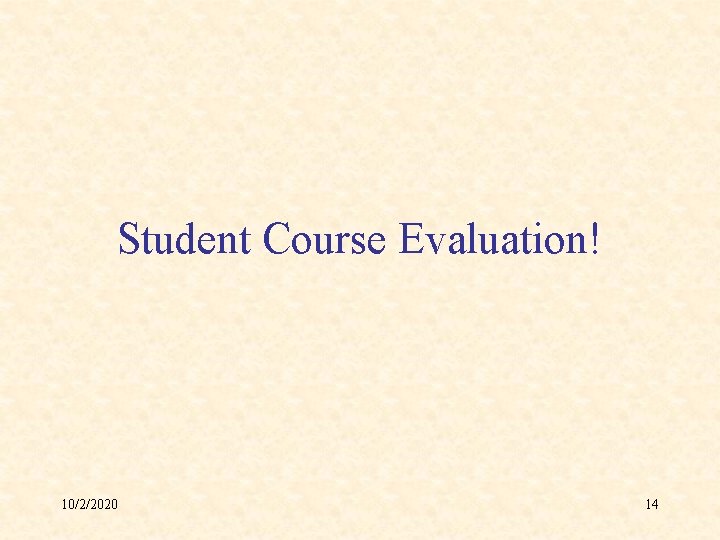 Student Course Evaluation! 10/2/2020 14 