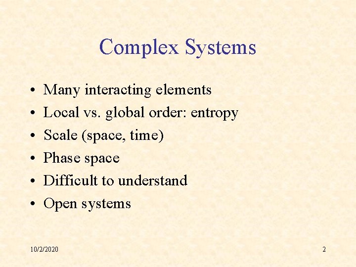 Complex Systems • • • Many interacting elements Local vs. global order: entropy Scale