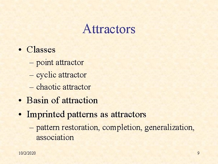 Attractors • Classes – point attractor – cyclic attractor – chaotic attractor • Basin