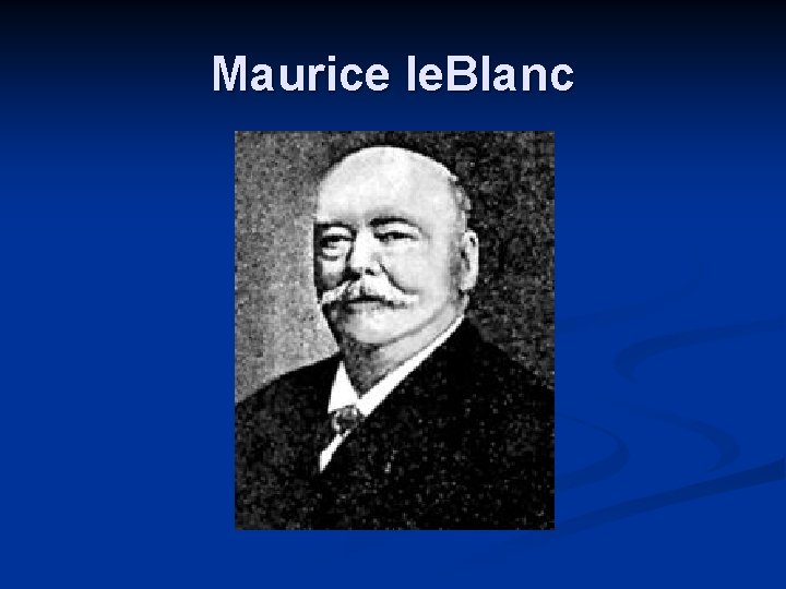 Maurice le. Blanc 