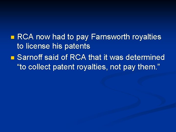 RCA now had to pay Farnsworth royalties to license his patents n Sarnoff said