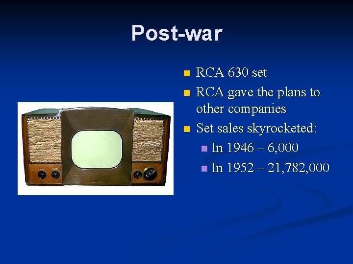 Post-war n n n RCA 630 set RCA gave the plans to other companies