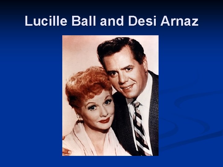 Lucille Ball and Desi Arnaz 