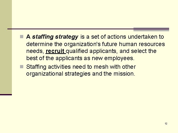 n A staffing strategy is a set of actions undertaken to determine the organization's