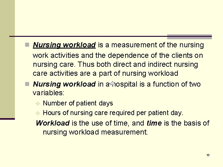 n Nursing workload is a measurement of the nursing work activities and the dependence