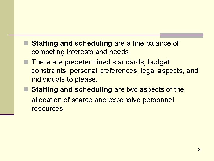 n Staffing and scheduling are a fine balance of competing interests and needs. n