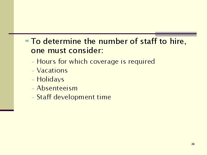  To determine the number of staff to hire, one must consider: - Hours