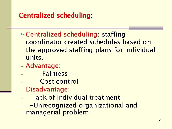 Centralized scheduling: - Centralized scheduling: staffing coordinator created schedules based on the approved staffing