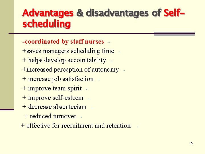 Advantages & disadvantages of Selfscheduling -coordinated by staff nurses +saves managers scheduling time +