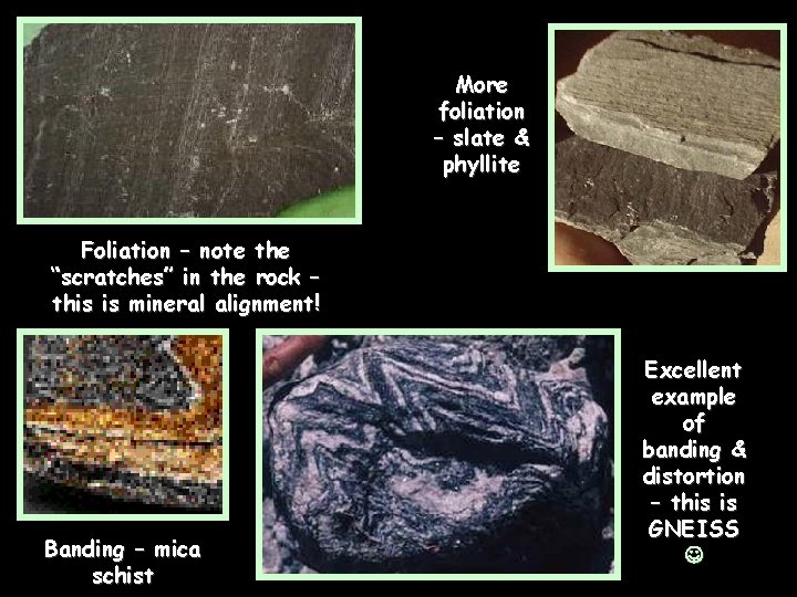 More foliation – slate & phyllite Foliation – note the “scratches” in the rock More foliation – slate & phyllite Foliation – note the “scratches” in the rock