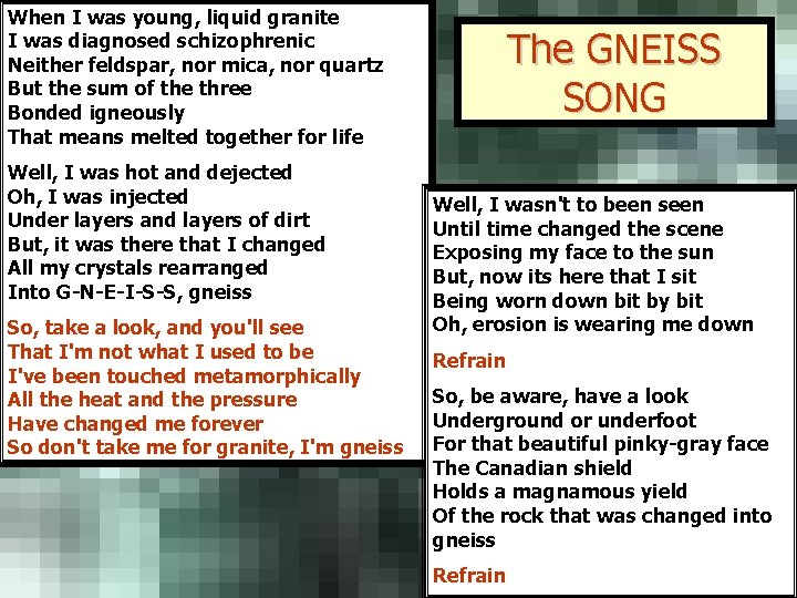 When I was young, liquid granite I was diagnosed schizophrenic Neither feldspar, nor mica, When I was young, liquid granite I was diagnosed schizophrenic Neither feldspar, nor mica,