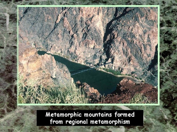 Metamorphic mountains formed from regional metamorphism Metamorphic mountains formed from regional metamorphism