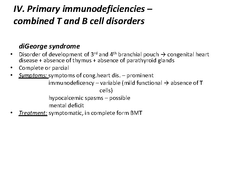 IV. Primary immunodeficiencies – combined T and B cell disorders di. George syndrome •