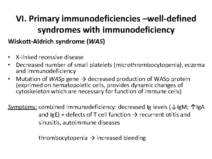 VI. Primary immunodeficiencies –well-defined syndromes with immunodeficiency Wiskott-Aldrich syndrome (WAS) • X-linked recessive disease