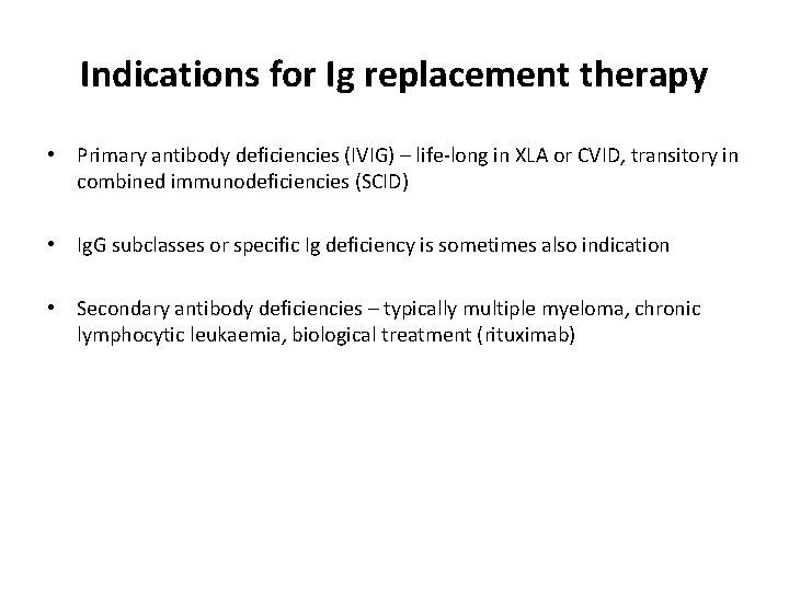 Indications for Ig replacement therapy • Primary antibody deficiencies (IVIG) – life-long in XLA
