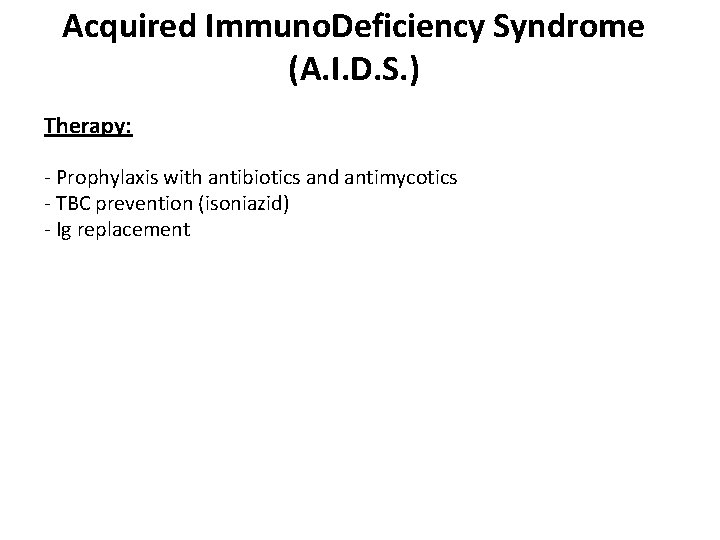 Acquired Immuno. Deficiency Syndrome (A. I. D. S. ) Therapy: - Prophylaxis with antibiotics