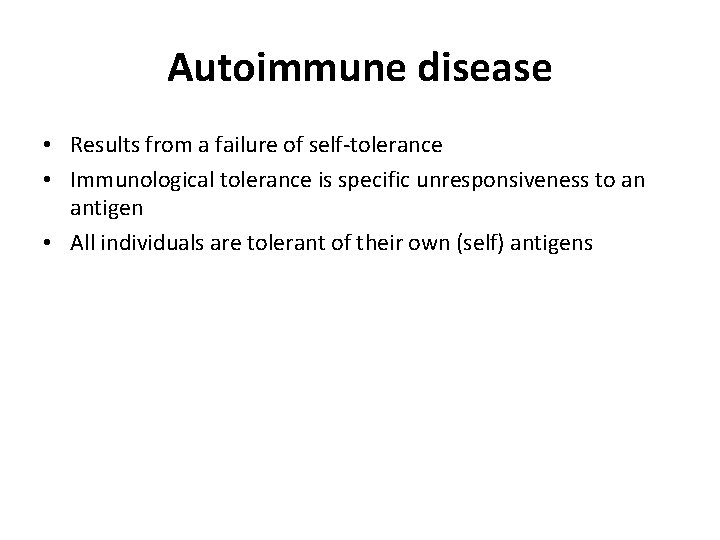 Autoimmune disease • Results from a failure of self-tolerance • Immunological tolerance is specific