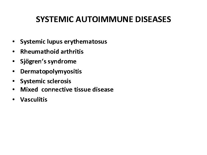 SYSTEMIC AUTOIMMUNE DISEASES • • Systemic lupus erythematosus Rheumathoid arthritis Sjögren‘s syndrome Dermatopolymyositis Systemic