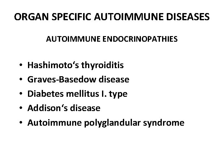 ORGAN SPECIFIC AUTOIMMUNE DISEASES AUTOIMMUNE ENDOCRINOPATHIES • • • Hashimoto‘s thyroiditis Graves-Basedow disease Diabetes