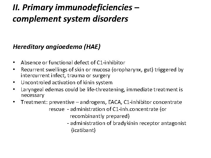 II. Primary immunodeficiencies – complement system disorders Hereditary angioedema (HAE) • Absence or functional